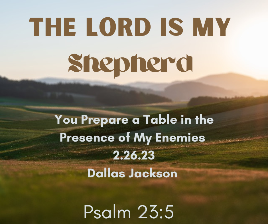 You Prepare A Table In The Presence Of My Enemies Renew Church   2023.02.26 You Prepare A Table In The Presence Of My Enemies 